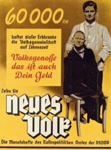 Poster published by Neues Volk ("New People"), a magazine published monthly by the Rassepolitischen Amt der NSDAP (Office of Racial Policy of the Nazi Party), while they were in power; the magazine was founded in 1933. The poster says:"60 000 RM is what this person suffering from hereditary illness costs the community in his lifetime. Fellow citizen, that is your money too. Read Neues Volk. The monthly magazine of the Office of Racial Policy of the NSDAP."